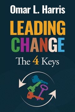 portada Leading Change: The 4 Keys - Context, Confidence, Construction, and Culture (en Inglés)