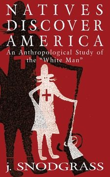 portada Natives Discover America: An Anthropological Study of the White Man (en Inglés)
