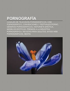 portada pornograf a: canales de televisi n pornogr ficos, cine pornogr fico, convenciones y festivales porno, g neros pornogr ficos, histor