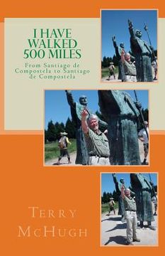 portada I Have Walked 500 Miles: From Santiago de Compostela to Santiago de Compostela (in English)