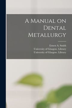 portada A Manual on Dental Metallurgy [electronic Resource] (in English)