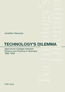 portada Technology's Dilemma: Agricultural Colleges Between Science and Practice in Germany, 1860-1934