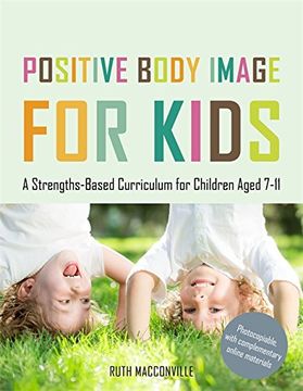 portada Positive Body Image for Kids: A Strengths-Based Curriculum for Children Aged 7-11 (en Inglés)