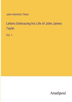 portada Letters Embracing his Life of John James Tayler: Vol. 1 (in English)