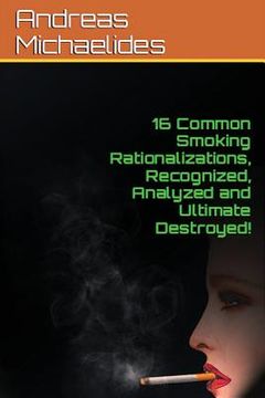portada 16 Common Smoking Rationalizations Recognized, Analyzed And Ultimate Destroyed. (en Inglés)