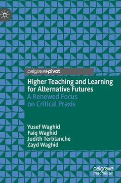 portada Higher Teaching and Learning for Alternative Futures: A Renewed Focus on Critical Praxis 