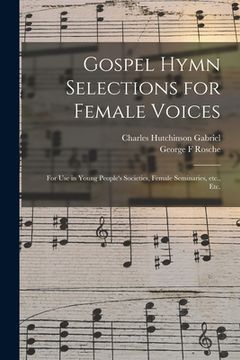 portada Gospel Hymn Selections for Female Voices: for Use in Young People's Societies, Female Seminaries, Etc., Etc. (en Inglés)