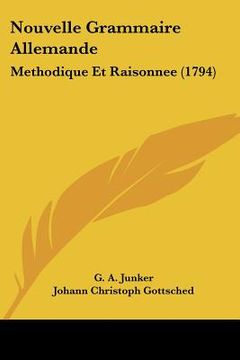 portada Nouvelle Grammaire Allemande: Methodique Et Raisonnee (1794) (en Francés)