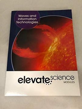 portada Elevate Middle Grade Science 2019 Waves and Information Technology Student Edition Grade 6 (en Inglés)