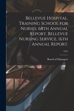 portada Bellevue Hospital. Training School for Nurses. 68th Annual Report. Bellevue Nursing Service. 16th Annual Report.; 1941 (en Inglés)
