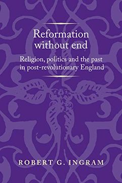 portada Reformation Without End: Religion, Politics and the Past in Post-Revolutionary England (Politics Culture and Society in Early Modern Britain Mup) 