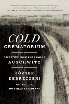 portada Cold Crematorium: Reporting From the Land of Auschwitz (en Inglés)