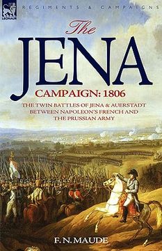 portada the jena campaign: 1806-the twin battles of jena & auerstadt between napoleon's french and the prussian army (en Inglés)