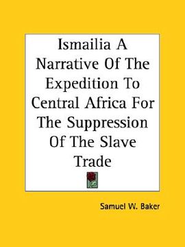 portada ismailia a narrative of the expedition to central africa for the suppression of the slave trade (in English)