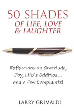 portada Fifty Shades of Life, Love & Laughter: Reflections on Gratitude, Joy, Life's Oddities... and a Few Complaints! (en Inglés)