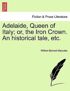 portada adelaide, queen of italy; or, the iron crown. an historical tale, etc. (en Inglés)
