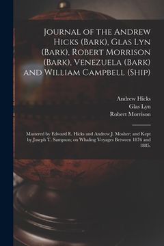 portada Journal of the Andrew Hicks (Bark), Glas Lyn (Bark), Robert Morrison (Bark), Venezuela (Bark) and William Campbell (Ship); Mastered by Edward E. Hicks (en Inglés)