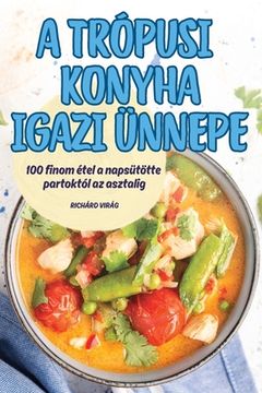 portada A Trópusi Konyha Igazi Ünnepe (en Húngaro)