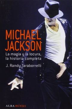 Libro Michael Jackson: La Magia y la Locura, la Historia Completa, Randy J.  Taraborrelli, ISBN 9788484286196. Comprar en Buscalibre