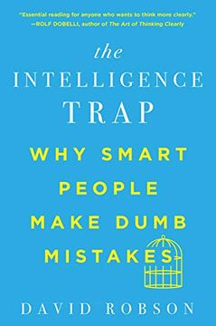 portada The Intelligence Trap: Why Smart People Make Dumb Mistakes (en Inglés)