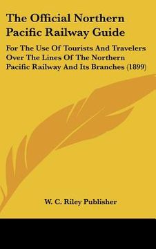 portada the official northern pacific railway guide: for the use of tourists and travelers over the lines of the northern pacific railway and its branches (18 (in English)