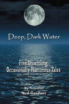 portada deep, dark water: five unsettling, occasionally humorous tales (in English)