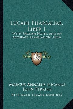 portada lucani pharsaliae, liber i: with english notes, and an accurate translation (1870) (in English)