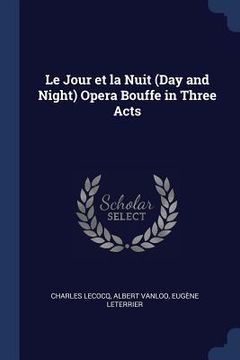 portada Le Jour et la Nuit (Day and Night) Opera Bouffe in Three Acts (en Inglés)
