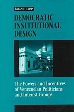 portada Democratic Institutional Design: The Powers and Incentives of Venezuelan Politicians and Interest Groups (en Inglés)