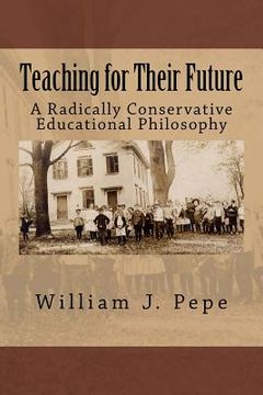 portada Teaching for Their Future: A Radically Conservative Educational Philosphy