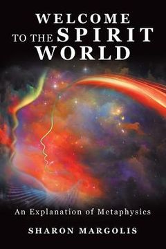 portada Welcome to the Spirit World: An Explanation of Metaphysics (en Inglés)