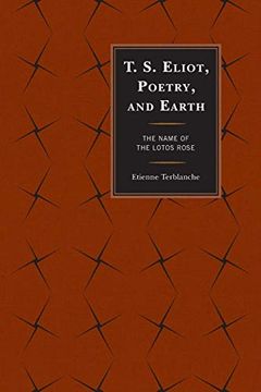 portada T. S. Eliot, Poetry, and Earth: The Name of the Lotos Rose (Ecocritical Theory and Practice) (in English)
