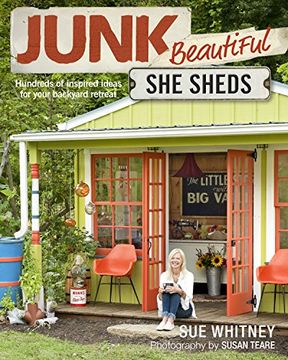 portada Junk Beautiful: She Sheds: Hundreds of Inspired Ideas for Your Backyard Retreat (en Inglés)