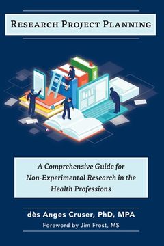 portada Research Project Planning: A Comprehensive Guide for Non-Experimental Research in the Health Professions (en Inglés)
