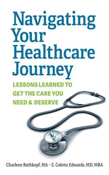 portada Navigating Your Healthcare Journey: Lessons Learned to Get the Care You Need and Deserve (in English)