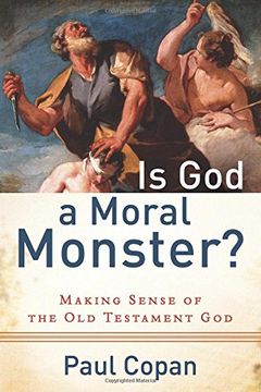 is god a moral monster?,making sense of the old testament god
