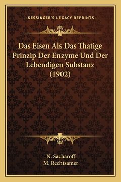 portada Das Eisen Als Das Thatige Prinzip Der Enzyme Und Der Lebendigen Substanz (1902) (en Alemán)