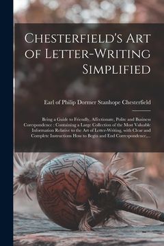 portada Chesterfield's Art of Letter-writing Simplified [microform]: Being a Guide to Friendly, Affectionate, Polite and Business Corespondence: Containing a (en Inglés)