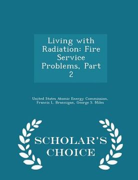 portada Living with Radiation: Fire Service Problems, Part 2 - Scholar's Choice Edition (en Inglés)
