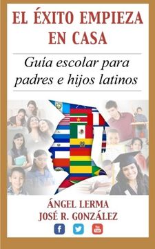 portada El Exito Empieza en Casa: Guia Escolar Para Padres e Hijos Latinos (in Spanish)