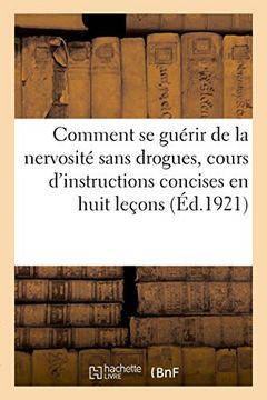 portada Comment se Guérir de la Nervosité Sans Drogues, Cours D'instructions Concises en Huit Leçons (Sciences) (in French)