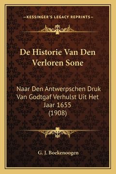 portada De Historie Van Den Verloren Sone: Naar Den Antwerpschen Druk Van Godtgaf Verhulst Uit Het Jaar 1655 (1908)