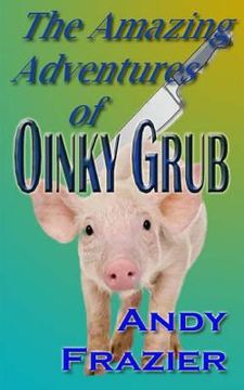 portada The Amazing Adventures of Oinky Grub