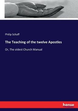 portada The Teaching of the twelve Apostles: Or, The oldest Church Manual (en Inglés)