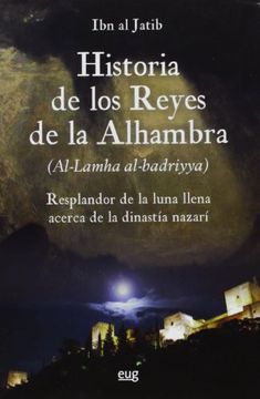 portada Historia de los Reyes de la Alhambra: El Resplandor de la Luna Llena Acerca de la Dinastía Nazarí (in Spanish)