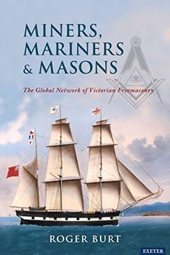 portada Miners, Mariners, Masons: The Global Network of Victorian Freemasonry (en Inglés)