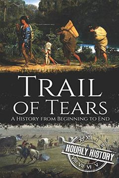 portada Trail of Tears: A History From Beginning to end (Native American History) 