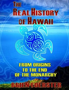 portada The Real History Of Hawaii: From Origins To The End Of Monarchy (en Inglés)