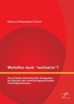 portada Weltoffen Dank "Weltwarts"? Zum Erwerb Interkultureller Kompetenz Am Beispiel Des Entwicklungspolitischen Freiwilligendienstes (German Edition)