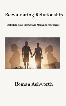 portada Reevaluating Relationship: Defeating Fear, Identify and Managing your Trigger (en Inglés)